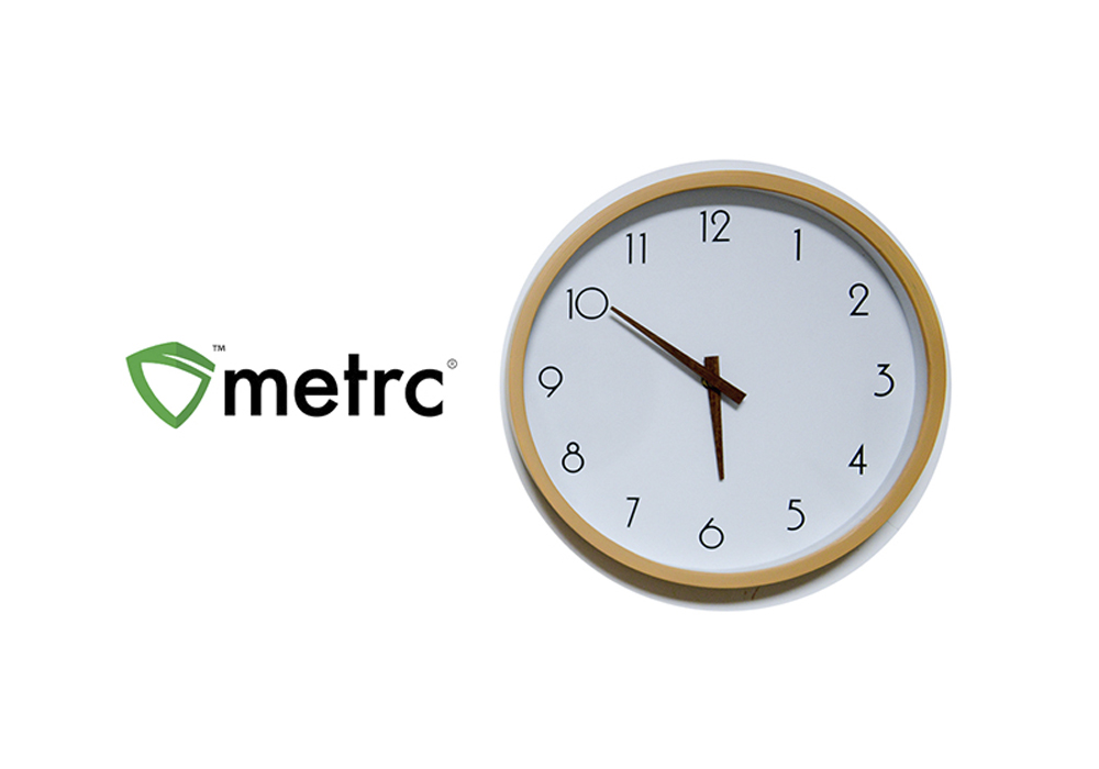 METRC and Your License: When should you be reporting?
